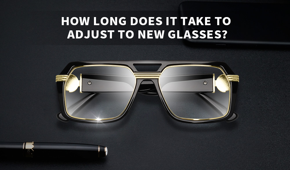 How Long Does It Take to Adjust to New Glasses? Your Comprehensive Guide