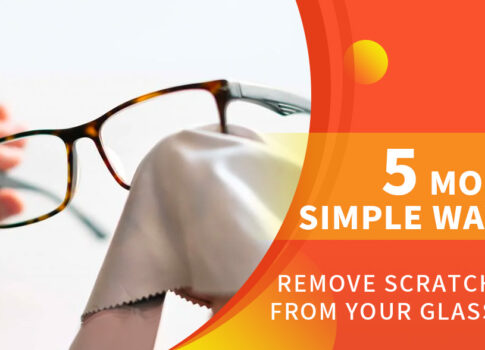 5 Most Simple Ways to Remove Scratches from your Glasses