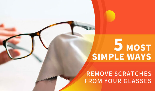 5 Most Simple Ways to Remove Scratches from your Glasses