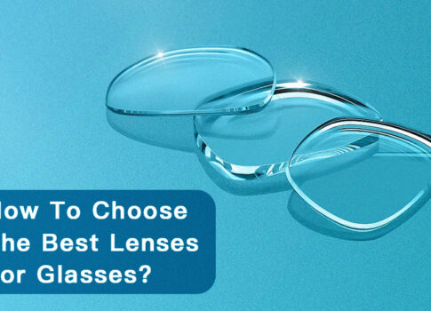 How to Choose the Best Lenses for Glasses