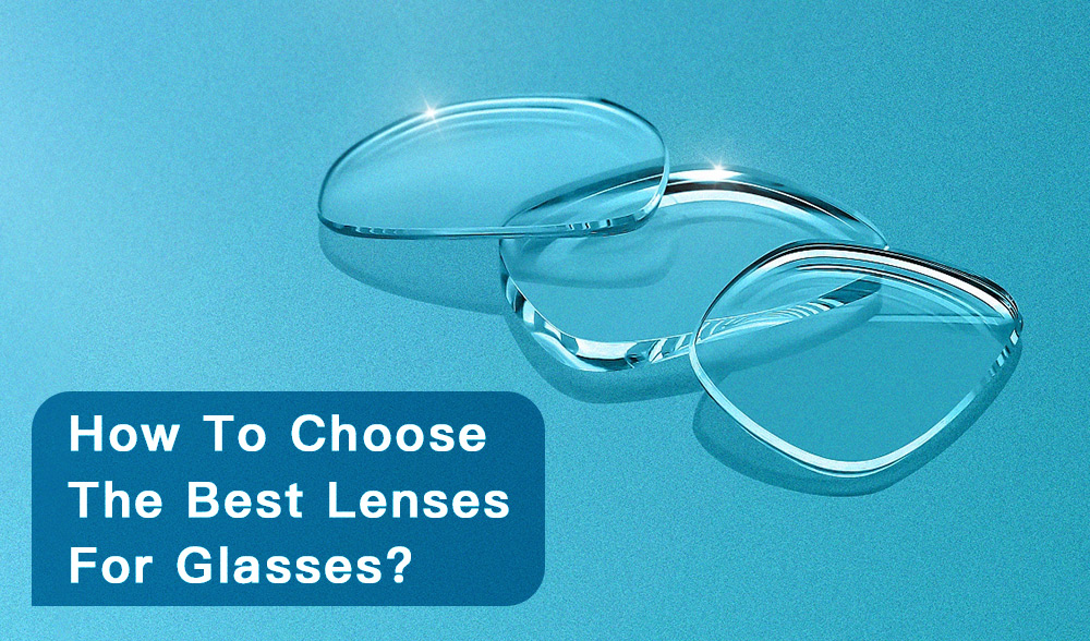 How to Choose the Best Lenses for Glasses