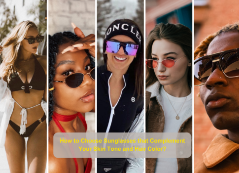 How to Choose Sunglasses that Complement Your Skin Tone and Hair Color?