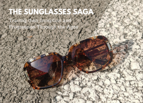 The Sunglasses Saga: Tracing their Inception and Progression Through the Ages