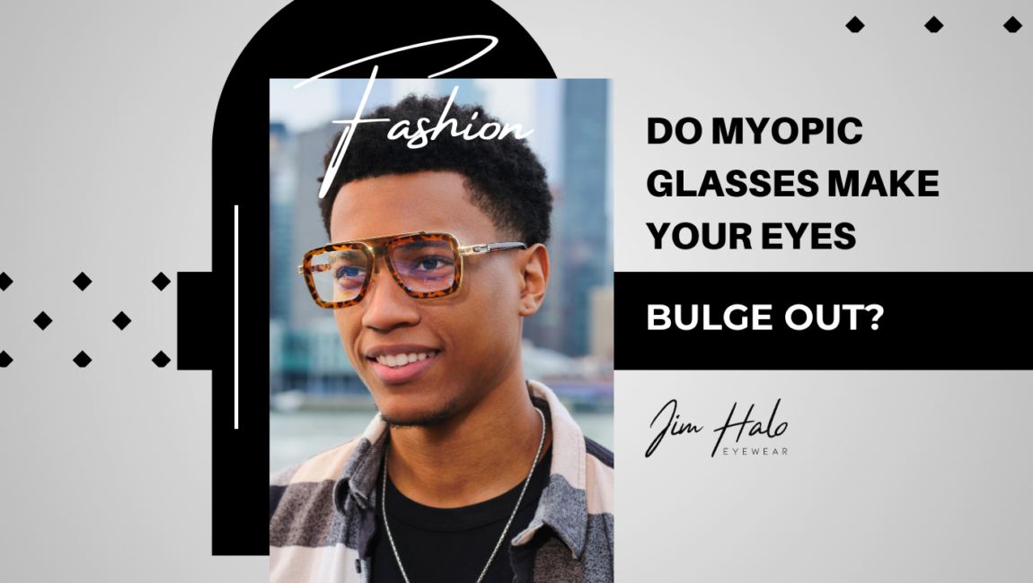 Do myopic glasses make your eyes bulge out
