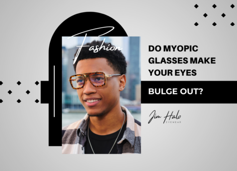 Do Myopic Glasses Make Your Eyes Bulge Out?