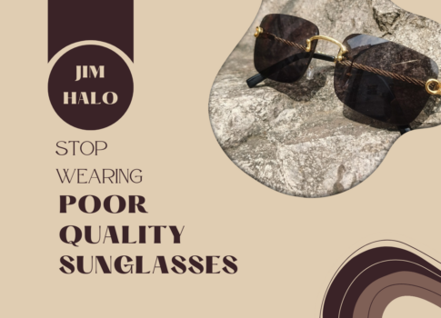 Stop wearing poor quality sunglasses