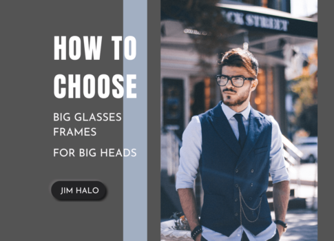 How to Choose Big Glasses Frames for Big Heads