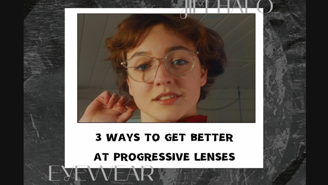 3 Ways to Get Better at Progressive Eyeglasses