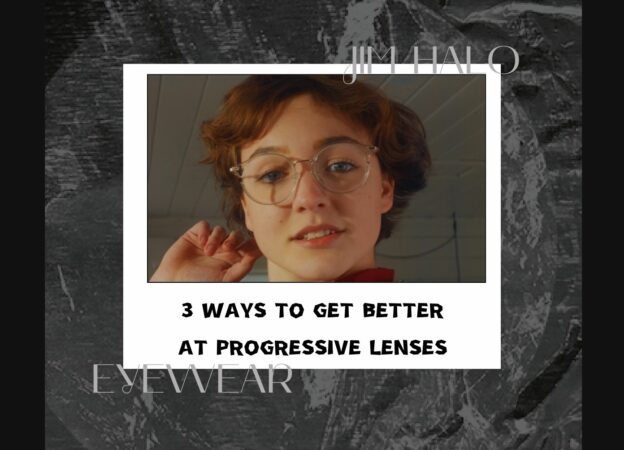 3 Ways to Get Better at Progressive Eyeglasses