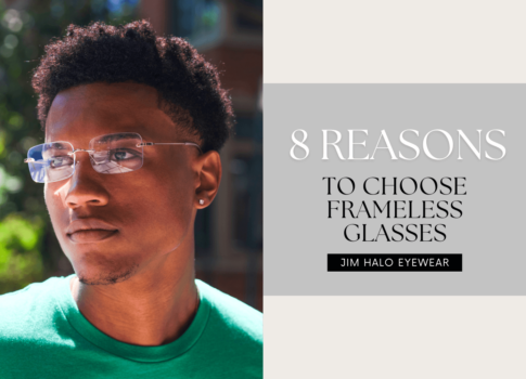 8 Reasons to Choose Frameless Glasses