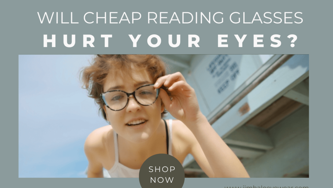 Will cheap reading glasses hurt your eyes?