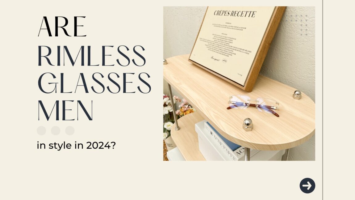 Are rimless glasses men in style in 2024?