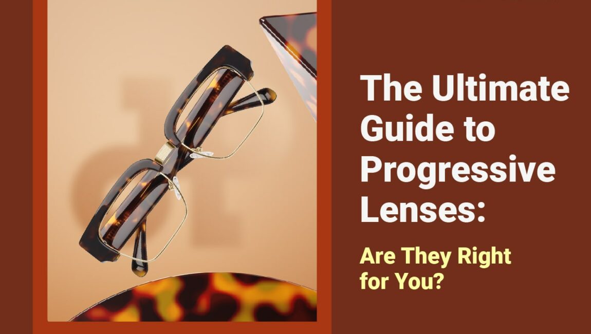 The Ultimate Guide to Progressive Lenses: Are They Right for You?