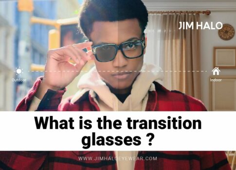 What is the Transition Glasses ？ 5 Pros and Cons