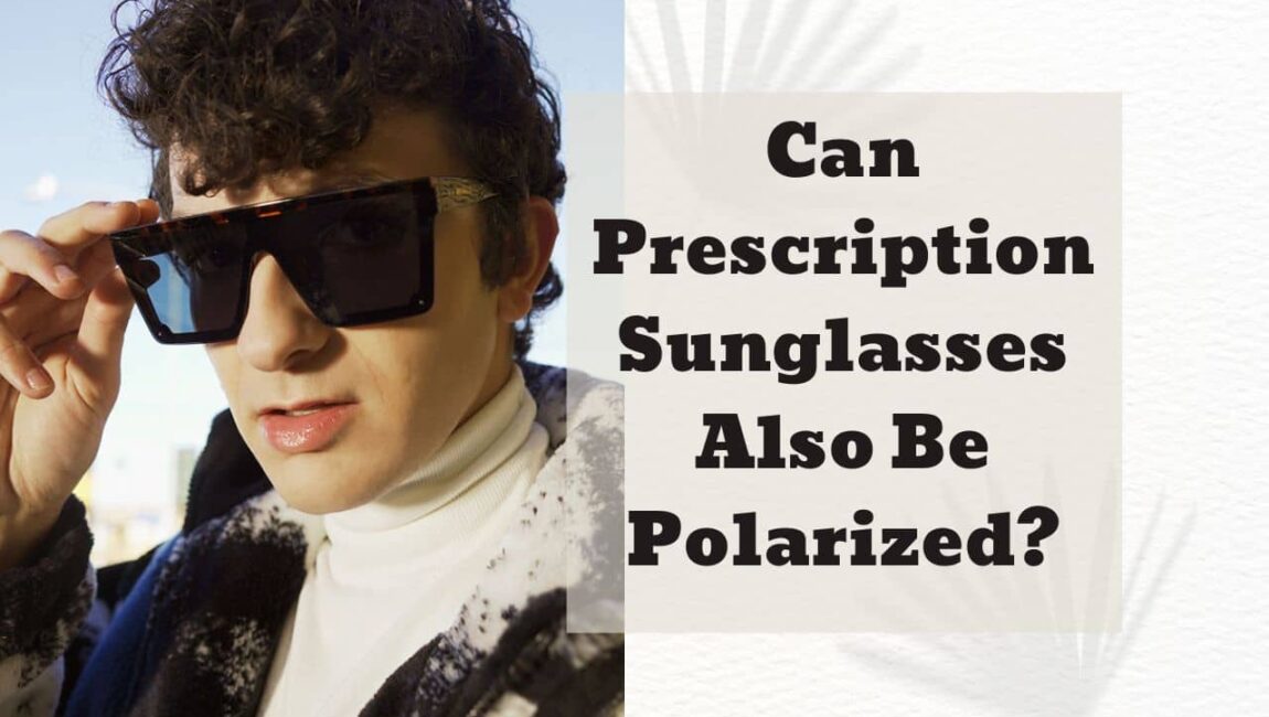 Can Prescription Sunglasses Also Be Polarized