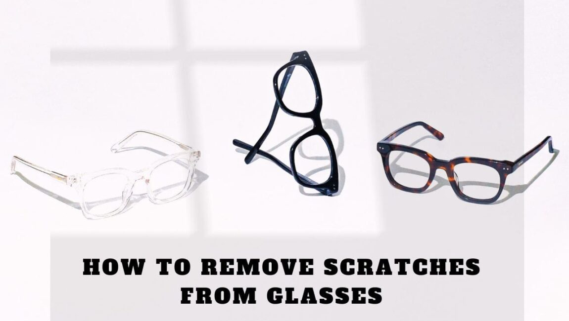 How to Remove Scratches from Glasses